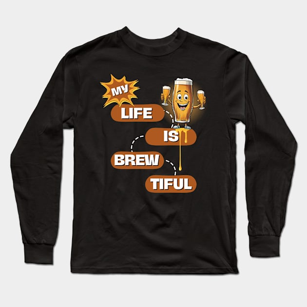 My Life Is Brew-Tiful Long Sleeve T-Shirt by Kenny The Bartender's Tee Emporium